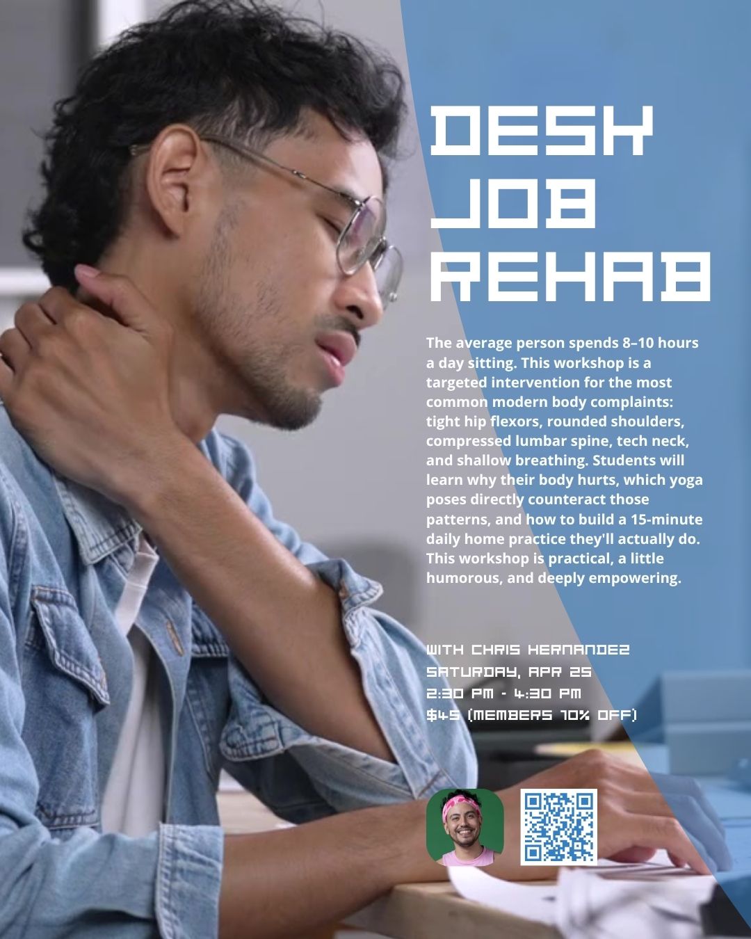 Desk Job Rehab Flyer for Desk Job Rehab workshop on April 25 featuring a photo of instructor Chris Hernandez and a photo of a young man in a blue shirt at a desk rubbing a painful neck.