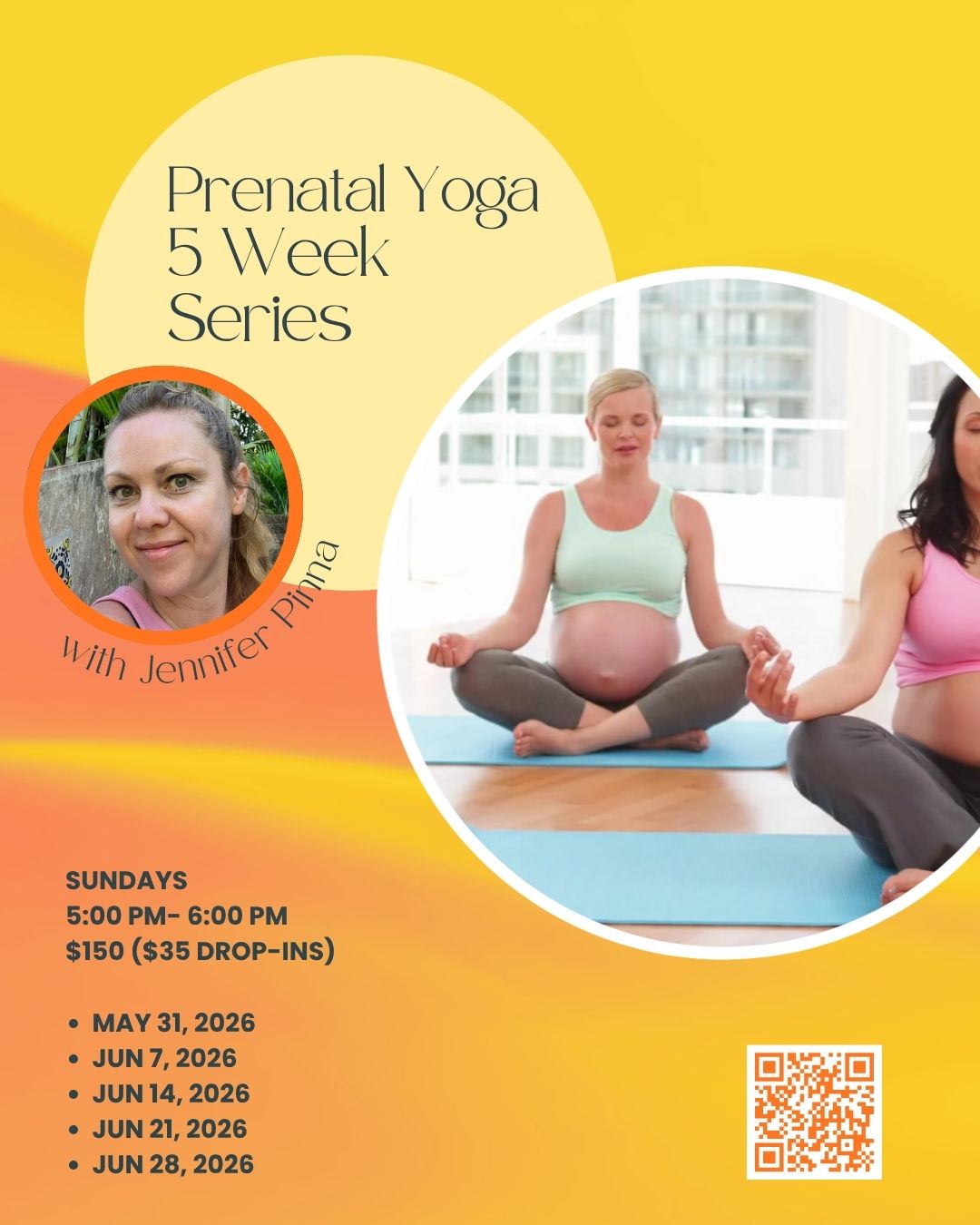 Prenatal Yoga Jun 2026 Orange and yellow flyer for prenatal yoga series starting May 31 with photos of pregnant women meditating and a headshot of teacher Jennifer Pinna.